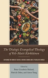 the Dialogic Evangelical Theology of Veli-Matti Karkkainen: Exploring Work God a Diverse Church and Pluralistic World