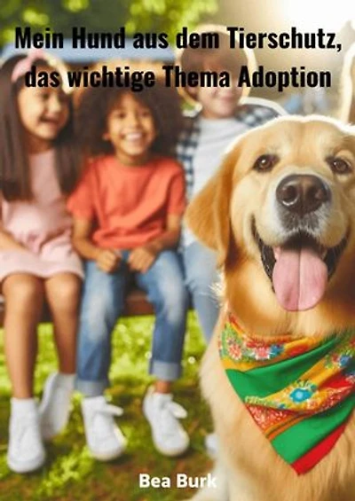 Mein Hund aus dem Tierschutz,: das wichtige Thema Adoption