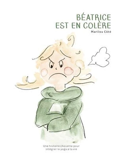 Béatrice est en colère: Une histoire chouette pour intégrer le yoga à ta vie