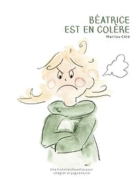 Béatrice est en colère: Une histoire chouette pour intégrer le yoga à ta vie