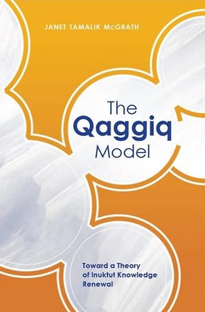 The Qaggiq Model: Toward A Theory Of Inuktut Knowledge Renewal