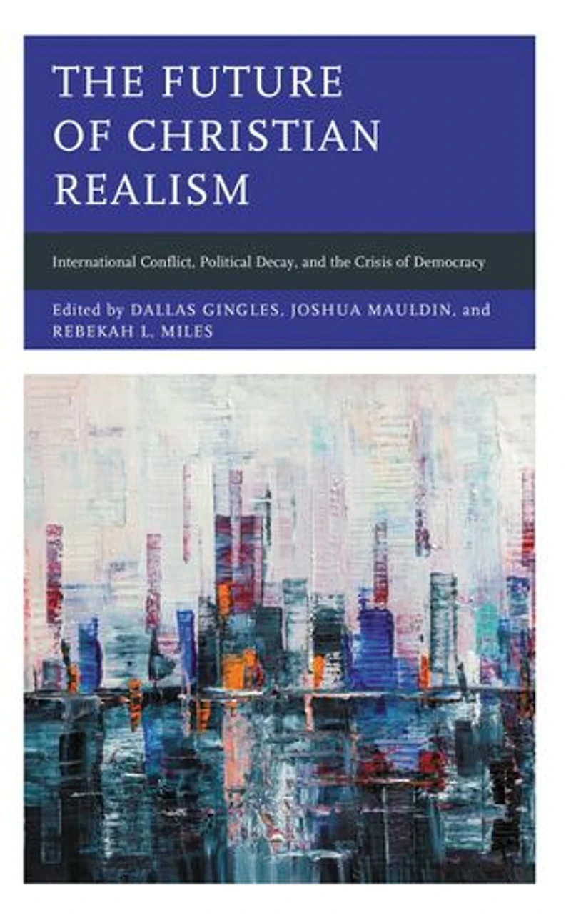 the Future of Christian Realism: International Conflict, Political Decay, and Crisis Democracy