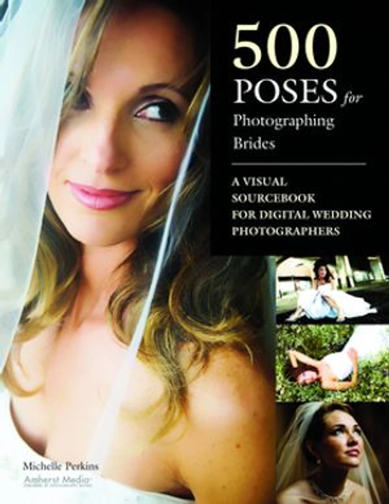 500 Poses for Photographing Brides: A Visual Sourcebook Professional Digital Wedding Photographers