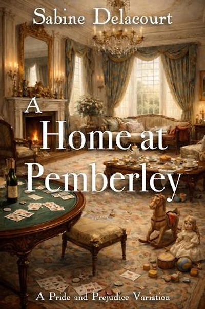 A Home at Pemberley: A Pride and Prejudice Variation