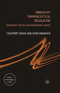 Unhealthy Pharmaceutical Regulation: Innovation, Politics and Promissory Science