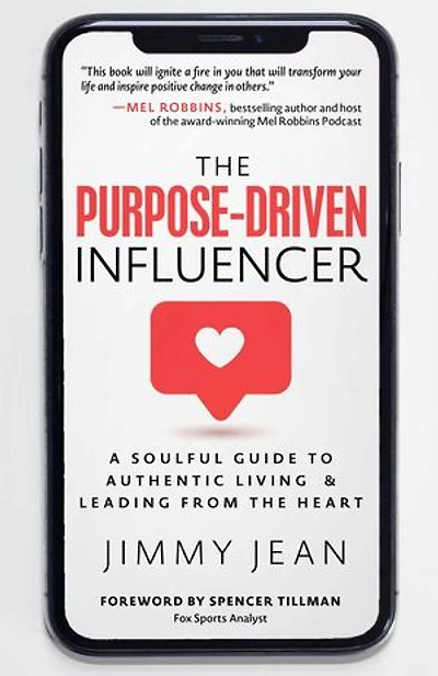 The Purpose-Driven Influencer: A Soulful Guide to Authentic Living & Leading from the Heart