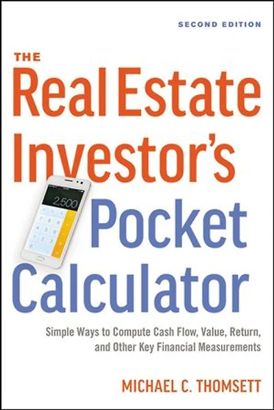 The Real Estate Investor's Pocket Calculator: Simple Ways To Compute Cash Flow, Value, Return, And Other Key Financial Measurements