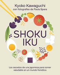 Shokuiku: Los secretos de una japonesa para comer saludable en un mundo frenético