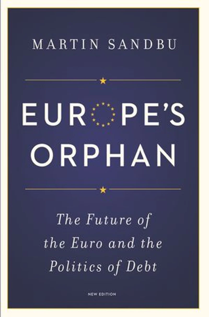 Europe's Orphan: the Future of Euro and Politics Debt - New Edition