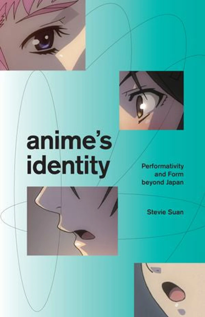 Anime's Identity: Performativity And Form Beyond Japan