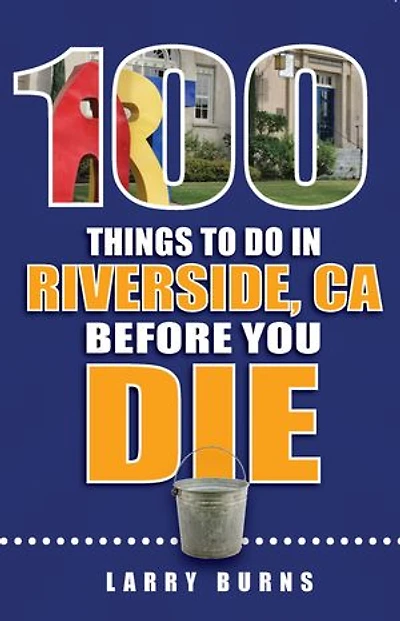 100 Things to Do in Riverside, CA Before You Die