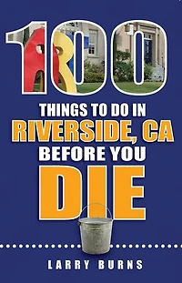 100 Things to Do in Riverside, CA Before You Die