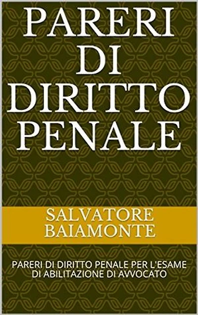 PARERI DI DIRITTO PENALE: PARERI DI DIRITTO PENALE PER L'ESAME DI ABILITAZIONE DI AVVOCATO