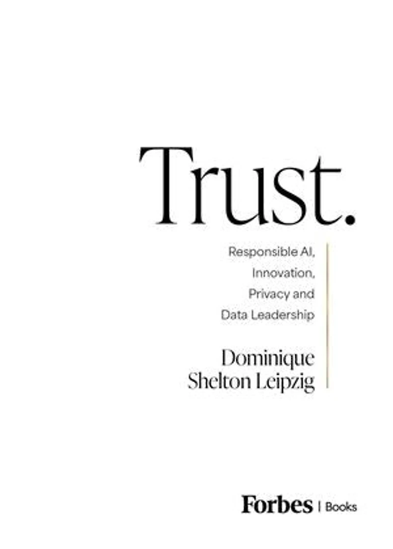 Trust.: Responsible AI, Innovation, Privacy and Data Leadership