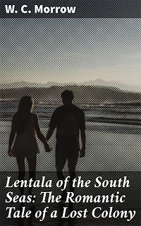 Lentala of the South Seas: The Romantic Tale of a Lost Colony: A Romantic Adventure in the Mysterious South Seas