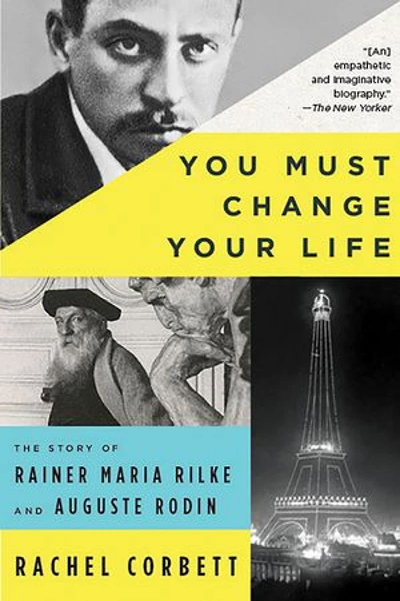You Must Change Your Life: The Story Of Rainer Maria Rilke And Auguste Rodin