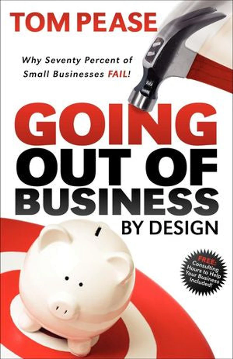 Going Out of Business by Design: Why Seventy Percent Small Businesses Fail