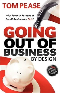 Going Out of Business by Design: Why Seventy Percent Small Businesses Fail