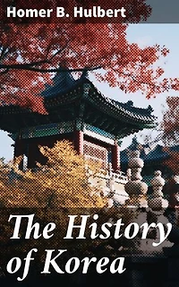 The History of Korea: Enriched edition. A Scholarly Exploration of Korean Civilization and Culture