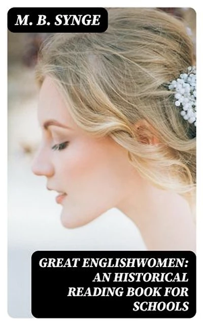 Great Englishwomen: An Historical Reading Book for Schools