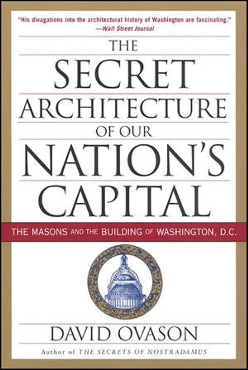 the Secret Architecture of Our Nation's Capital: Masons and Building Washington, D.C.