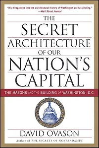 the Secret Architecture of Our Nation's Capital: Masons and Building Washington, D.C.