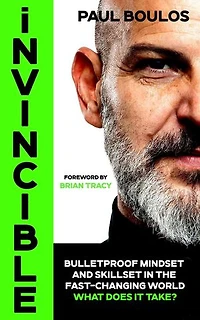 Invincible: Bulletproof Mindset and Skillset In The Fast Changing World What Does it Take?
