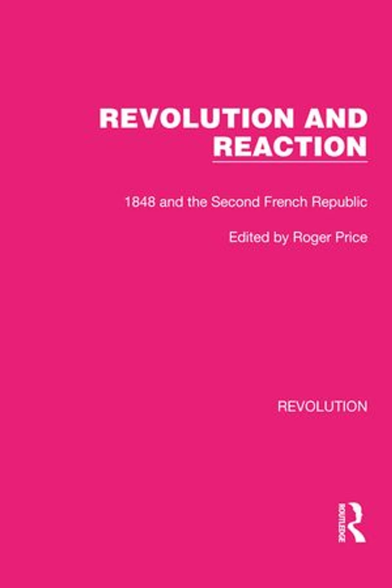 Revolution and Reaction: 1848 the Second French Republic