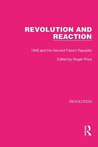 Revolution and Reaction: 1848 the Second French Republic