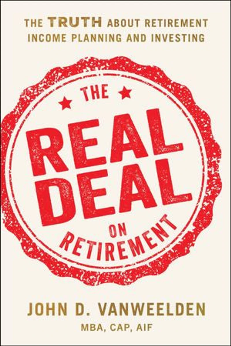 The Real Deal on Retirement: The Truth About Retirement Income Planning and Investing