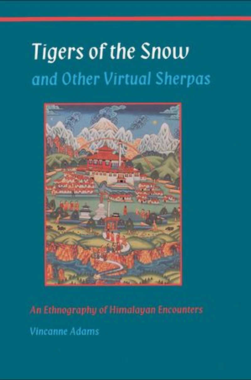 Tigers of the Snow and Other Virtual Sherpas: An Ethnography Himalayan Encounters