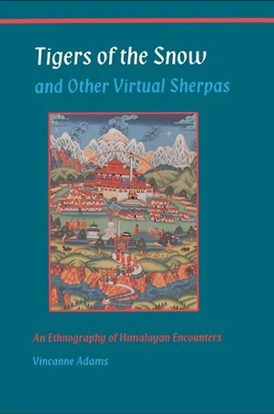 Tigers of the Snow and Other Virtual Sherpas: An Ethnography Himalayan Encounters