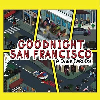 GOODNIGHT SAN FRANCISCO:: A Dark Parody:: A Dark Parody