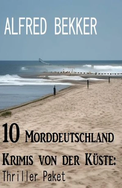 10 Morddeutschland Krimis von der Küste: Thriller Paket