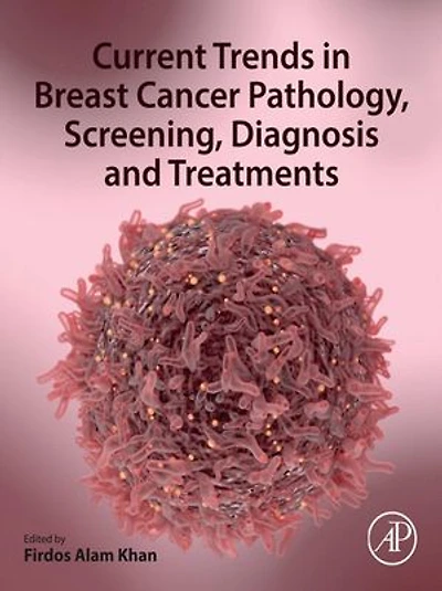 Current Trends Breast Cancer Pathology, Screening, Diagnosis and Treatments