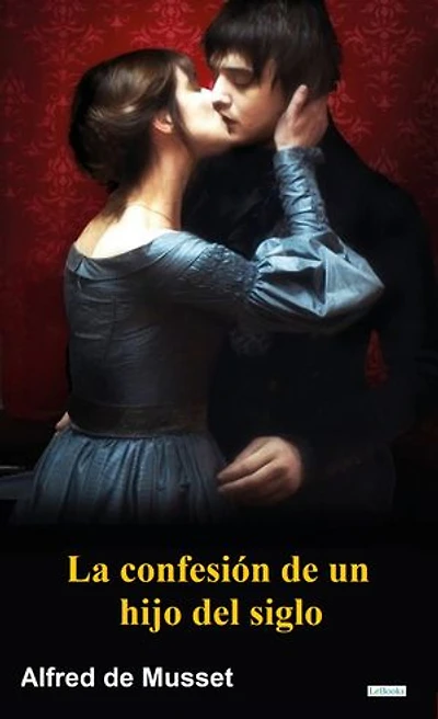 La Confesión de un hijo del siglo - Alfred de Musset