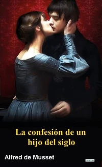 La Confesión de un hijo del siglo - Alfred de Musset