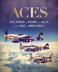 Aces: True Stories of Victory and Valor the Skies World War II
