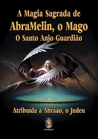 A Magia Sagrada de AbraMelin, o Mago: O Santo Anjo Guardião