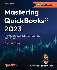 Mastering QuickBooks(R) 2023 - Fourth Edition: The Ultimate Guide to Bookkeeping with