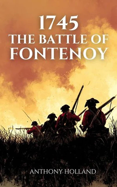 1745: The Battle of Fontenoy: Epic Battles of History