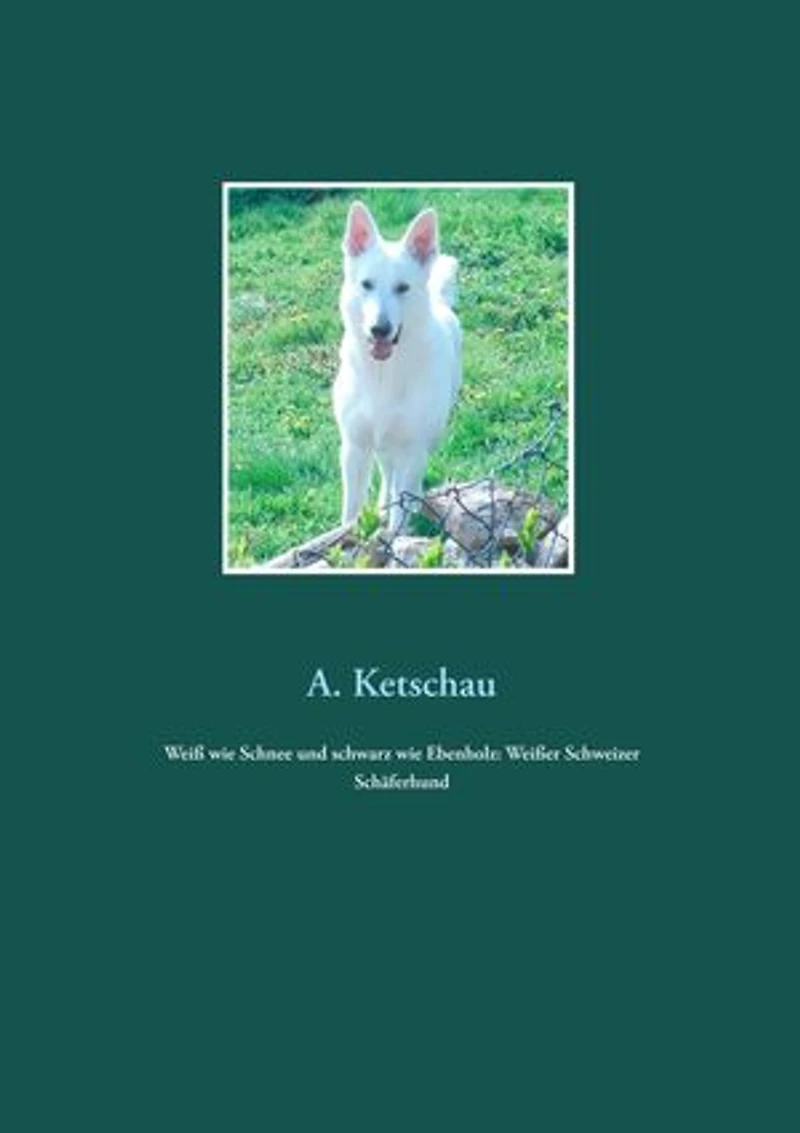 Weiß wie Schnee und schwarz wie Ebenholz: Weißer Schweizer Schäferhund