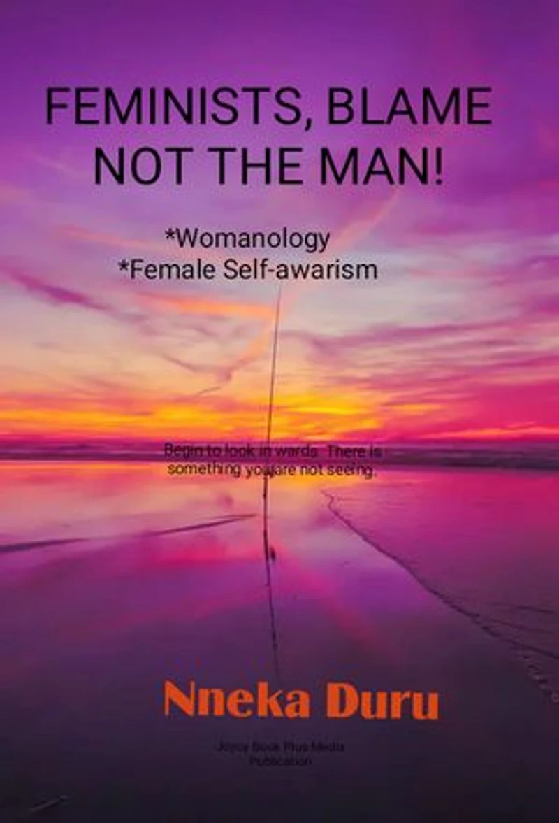 FEMINISTS, BLAME NOT THE MAN!