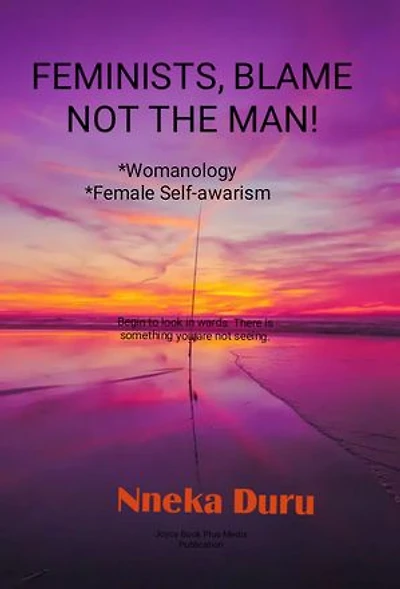 FEMINISTS, BLAME NOT THE MAN!