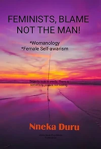 FEMINISTS, BLAME NOT THE MAN!