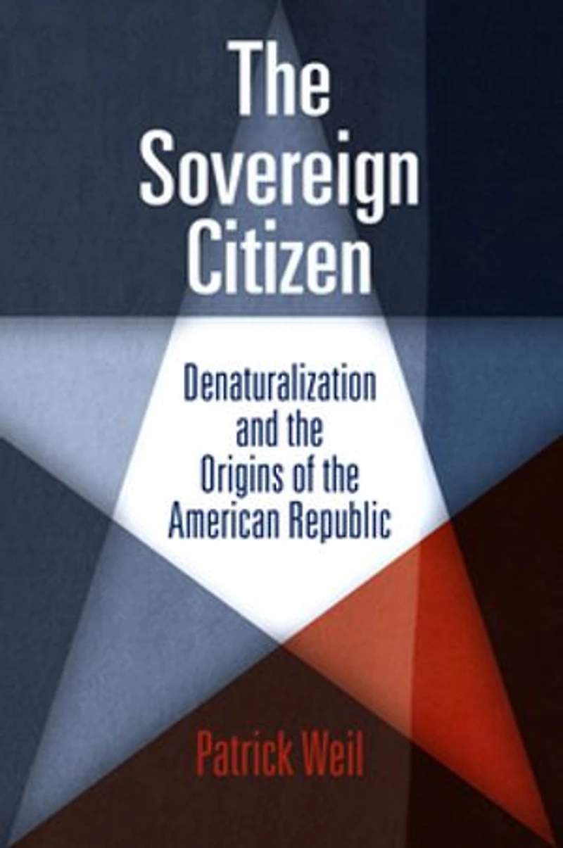 the Sovereign Citizen: Denaturalization and Origins of American Republic