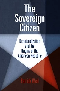 the Sovereign Citizen: Denaturalization and Origins of American Republic