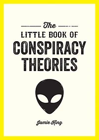 the Little Book of Conspiracy Theories: A Pocket Guide to World’s Greatest Mysteries