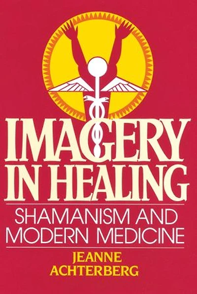 Imagery Healing: Shamanism and Modern Medicine