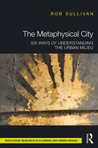 the Metaphysical City: Six Ways of Understanding Urban Milieu
